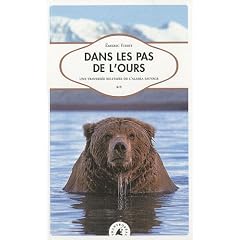 Dans les pas de l'ours - Une travers�e solitaire de l'Alaska sauvage