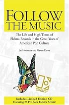 Follow the Music: The Life and High Times of Elektra Records in the Great Years of American Pop Culture