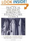Practical Decision Making In Health Care Ethics: Cases and Concepts