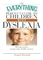 The Everything Parent's Guide To Children With Dyslexia: All You Need To Ensure Your Child's Success (Everything: Parenting and Family)