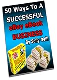 50 Ways To Successful Ebay Ebook Business - Discover The Information You Need To Become A Success!  AAA+++
