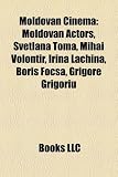 Produkt-Bild: Moldovan Cinema: Moldovan Actors, Svetlana Toma, Mihai Volontir, Irina Lachina, Boris Foc?a, Grigore Grigoriu
