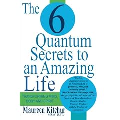 The 6 Quantum Secrets to an Amazing Life: Transforming Mind, Body and Spirit