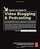 Hands-On Guide to Video Blogging and Podcasting (Hands-On Guide Series)