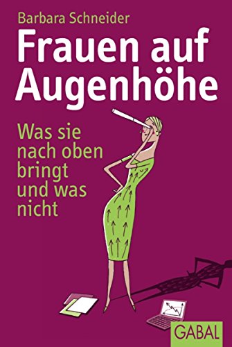 Frauen auf Augenhöhe: Was sie nach oben bringt und was nicht (Dein Erfolg) (German Edition)