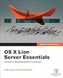 Apple Pro Training Series: OS X Lion Server Essentials: Using and Supporting OS X Lion Server