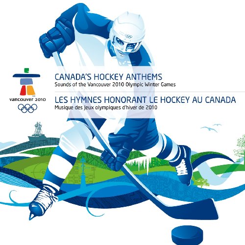 Canadas Hockey Anthems- Sounds of Vancouver 2010