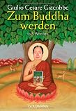Zum Buddha werden in 5 Wochen - Giulio Cesare Giacobbe