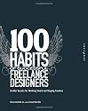 100 Habits of Successful Freelance Designers: Insider Secrets for Working Smart & Staying Creative (100 Habits): Insider Secrets for Working Smart and Staying Creative