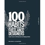 100 Habits of Successful Freelance Designers: Insider Secrets for Working Smart & Staying Creativeby Steve Gordon Jr.