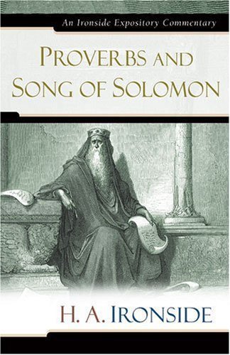 Proverbs and Song of Solomon (Ironside Expository Commentaries) Hardcover July 5, 2006