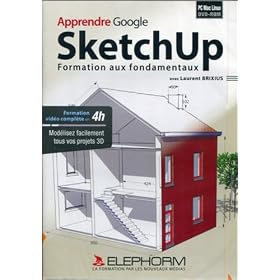 Apprendre Google SketchUp : Formation aux fondamentaux - Mod�lisez facilement tous vos projets 3D (Laurent Brixius)