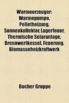 W Rmeerzeuger: W Rmepumpe, Pelletheizung, Sonnenkollektor, Lagerfeuer, Thermische Solaranlage, Brennwertkessel, Feuerung, Biomassehei