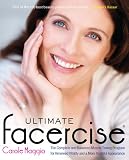 Ultimate Facercise: The Complete and Balanced Muscle-Toning Program for Renewed Vitality and a MoreYouthful Appearance