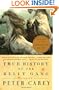 True History of the Kelly Gang: A Novel