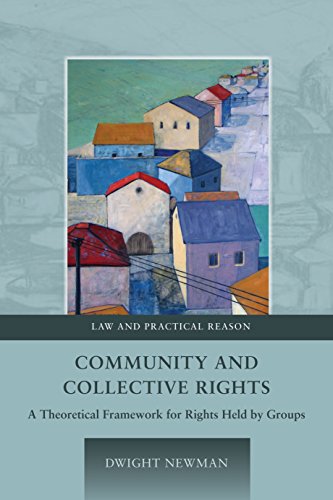 Community and Collective Rights: A Theoretical Framework for Rights Held by Groups (Law and Practical Reason)