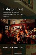 Babylon East : performing dancehall, roots reggae, and Rastafari in Japan