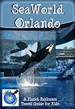 SeaWorld Orlando 2012: A Planet Explorers Travel Guide for Kids