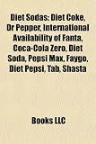 Diet Sodas: Diet Coke, Dr Pepper, International Availability of Fanta, Coca-Cola Zero, Diet Soda, Pepsi Max, Faygo, Diet Pepsi, Tab, Shasta