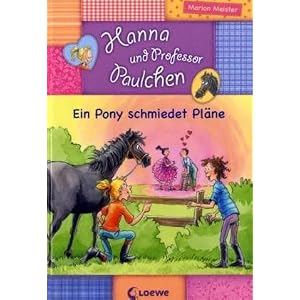Hanna und Professor Paulchen 03. Ein Pony schmiedet Pl&auml;ne