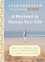 A Weekend to Change Your Life: Find Your Authentic Self After a Lifetime of Being All Things to All People