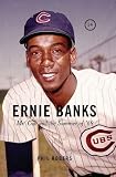Ernie Banks: Mr. Cub and the Summer of 69