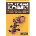 Your Dream Instrument (An Insider's Guide to Buying Violins, Violas, Cellos, Basses and Bows) (Paperback)