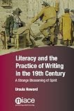 Literacy and the practice of writing in the 19th century : a strange blossoming of spirit