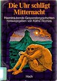 Produkt-Bild: Die Uhr schl&auml;gt Mitternacht. Haarstr&auml;ubende Gespenstergeschichten.