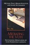 Mediating The Vote : The Changing Media Landscape In U.S. Presidential Campaigns