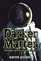 Darker Matter: Stories of Strange Futures-From Free Kindle Books Library Click to Download Free Kindle Book -> Darker Matter: Stories of Strange Futures