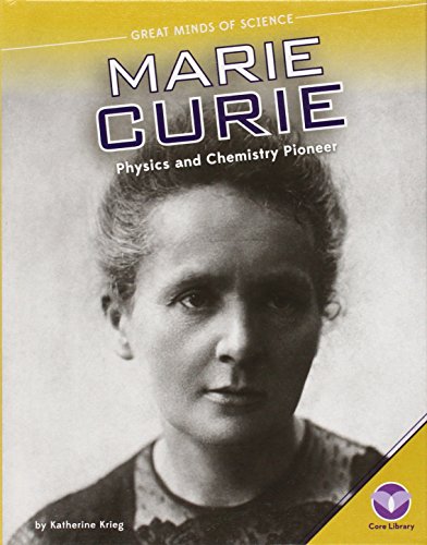 Marie Curie: Physics and Chemistry Pioneer (Great Minds of Science)