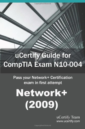 uCertify Guide for CompTIA Exam N10-004 Network+ (2009): Pass your Network+ Certification in first attempt