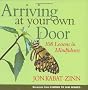 Arriving at Your Own Door: 108 Lessons in Mindfulness