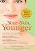 Your Skin, Younger: New Science Secrets to Reverse the Effects of AGE