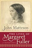 The Lives of Margaret Fuller: A Biography The Lives of Margaret Fuller: A Biography