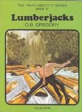 The 'read about it' series / by O.B. Gregory. Books 1-24 : Geography topics. Book 11, Lumberjacks
