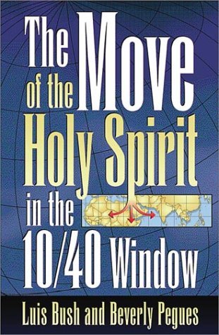 Move of the Holy Spirit in the 10/40 Window by Luis Bush (Editor), Beverly Pegues (Editor) (1-Sep-1999) Paperback