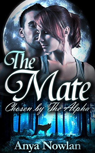 The Mate: Chosen by the Alpha (Werewolf Romance) (Smutty Shifter Shorts Book 1), by Anya Nowlan