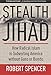 Stealth Jihad: How Radical Islam is Subverting America without Guns or Bombs