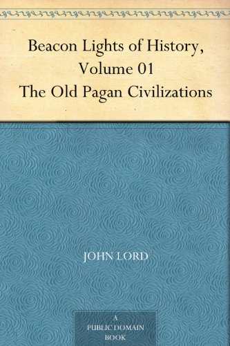 Beacon Lights of History, Volume 01 The Old Pagan Civilizations