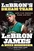LeBron's Dream Team: How Five Friends Made History