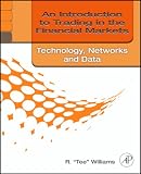 An Introduction to Trading In the Financial Markets: Technology: Systems, Data, and Networks: Technology: Systems, Data, and Networks