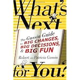What's Next . . . For You?: The Gussin Guide to Big Changes, Big Decisions, and Big Fun