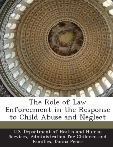 The Role of Law Enforcement in the Response to Child Abuse and Neglect
