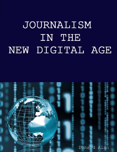 JOURNALISM IN THE NEW DIGITAL AGE: How Technologies Are Transforming  Our World Book (21st Century Journalism)
