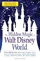 The Hidden Magic of Walt Disney World - Special eBook Edition: Over 600 Secrets of the Magic Kingdom, Epcot, Disney's Hollywood Studios, and Animal Kingdom