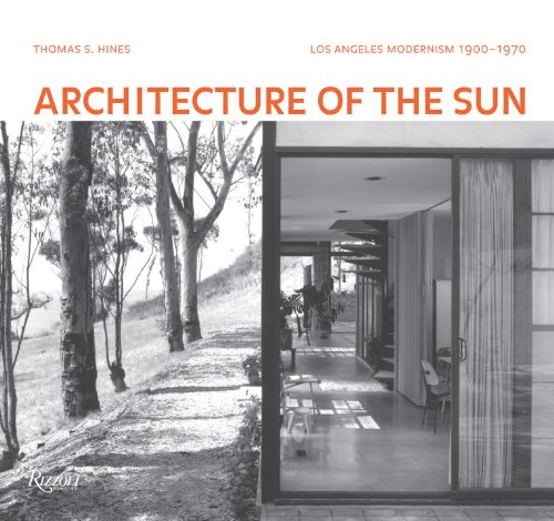 Architecture of the Sun: Los Angeles Modernism 1900-1970, by Thomas S. Hines