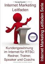 Internet Marketing RTSC: Leitfaden für Redner, Trainer, Speaker und Coachs