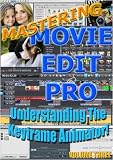 Mastering Movie Edit Pro 14+ Volume Three; Understanding Keyframe Animation!
